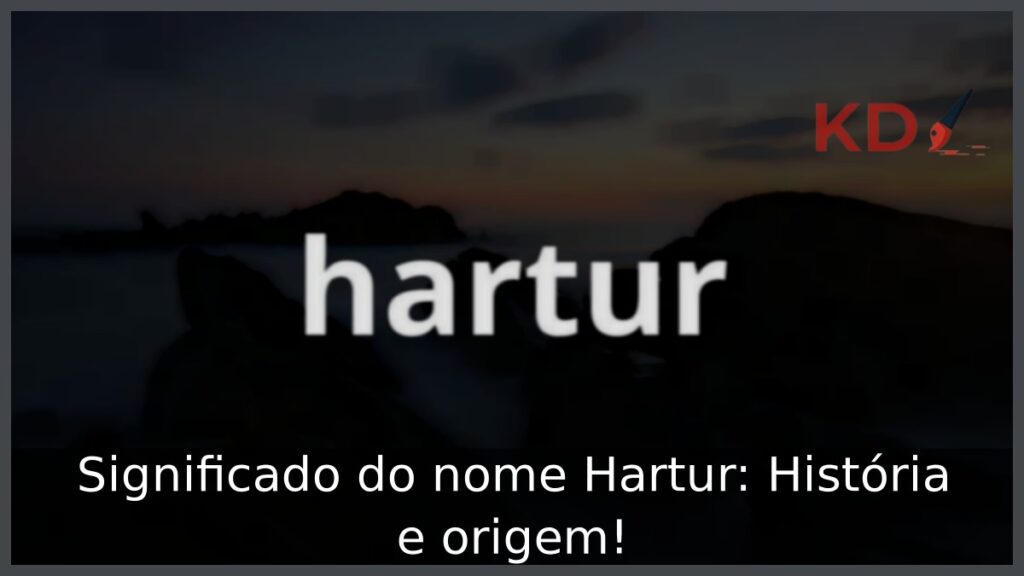 Significado do nome Hartur: História e origem! 1 Significado do nome Hartur: História e origem!