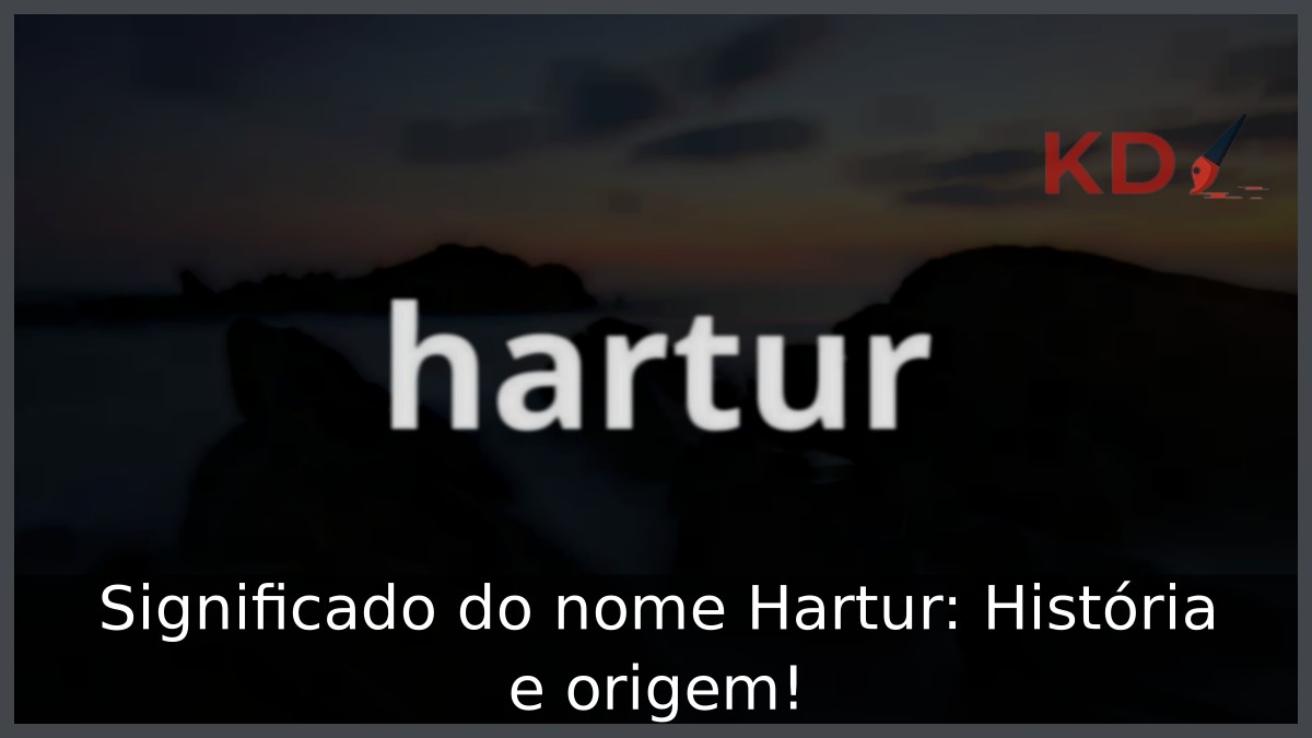 Significado do nome Hartur: História e origem! 19 Significado do nome Hartur: História e origem!