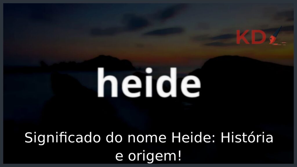 Significado do nome Heide: História e origem! 1 Significado do nome Heide: História e origem!