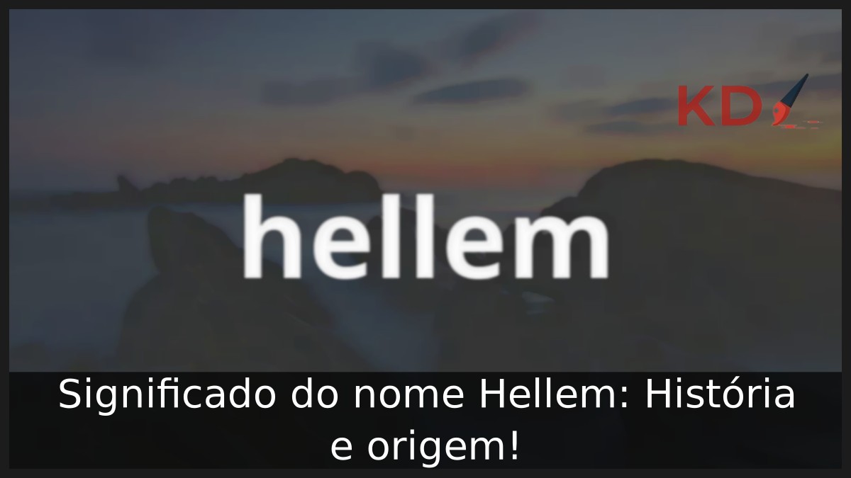 Significado do nome Hellem: História e origem! 3 Significado do nome Hellem: História e origem!