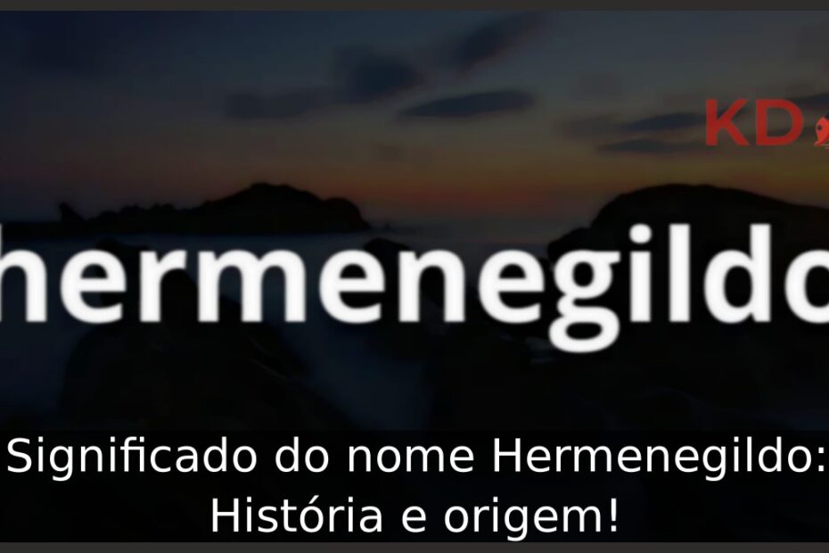 Significado do nome Hermenegildo: História e origem! 14 Significado do nome Hermenegildo: História e origem!