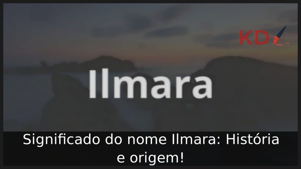 Significado do nome Ilmara: História e origem! 1 Significado do nome Ilmara: História e origem!