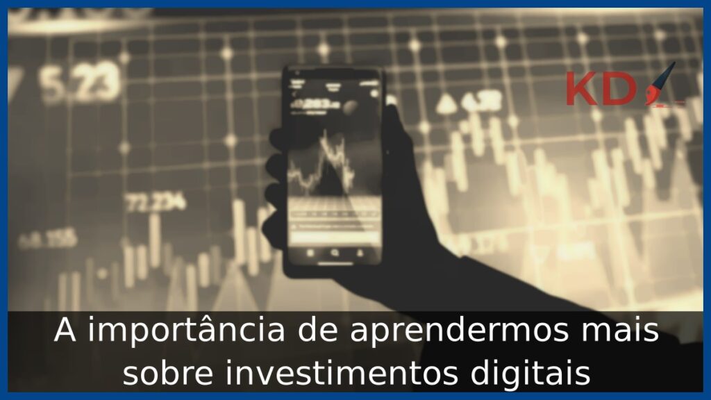 A importância de aprendermos mais sobre investimentos digitais 1 investimentos digitais