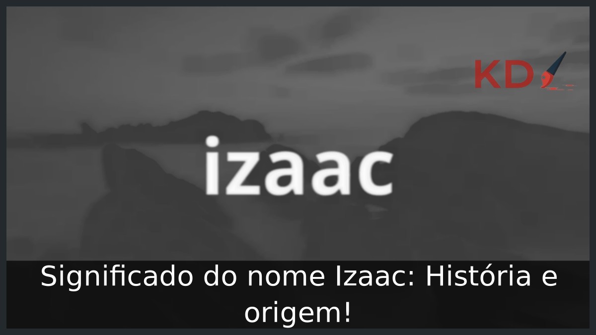 Significado do nome Izaac: História e origem! 1 Significado do nome Izaac: História e origem!