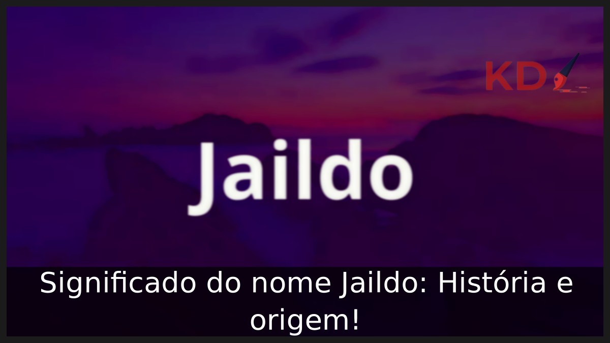 Significado do nome Jaildo: História e origem!