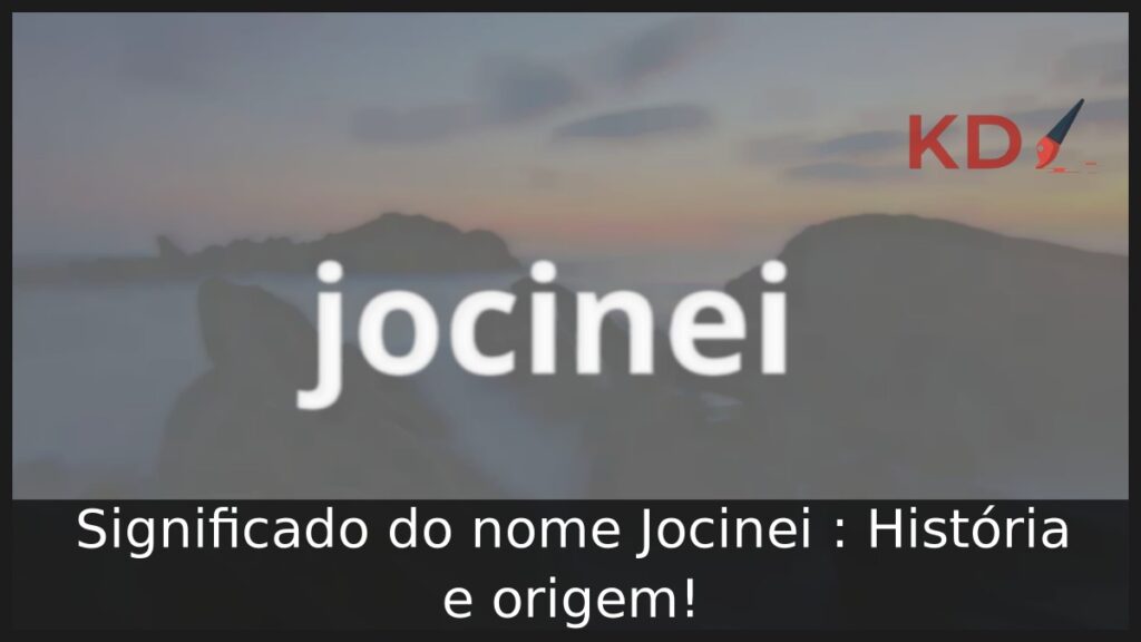 Significado do nome Jocinei : História e origem!