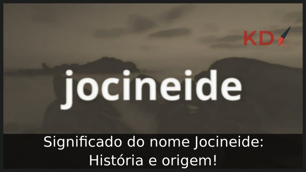 Significado do nome Jocineide: História e origem! 2 Significado do nome Jocineide: História e origem!