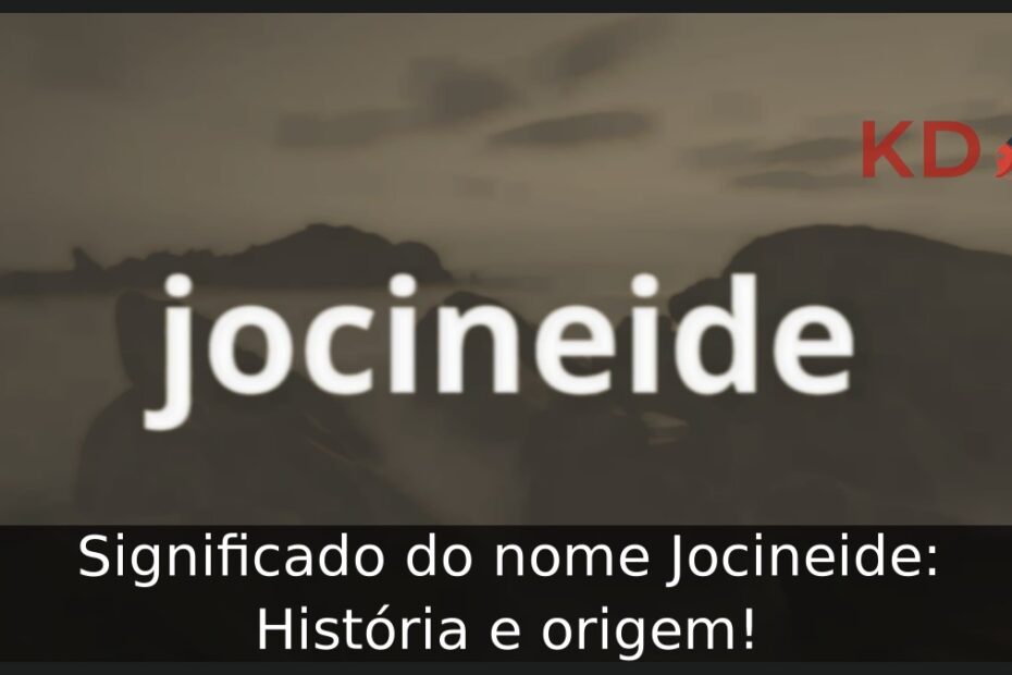 Significado do nome Jocineide: História e origem! 7 Significado do nome Jocineide: História e origem!