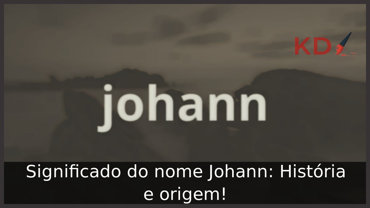 Significado do nome Johann: História e origem! 21 Significado do nome Johann: História e origem!
