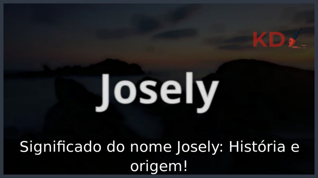 Significado do nome Josely: História e origem! 1 Significado do nome Josely: História e origem!