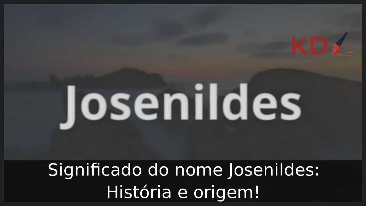 Significado do nome Josenildes: História e origem! 9 Significado do nome Josenildes: História e origem!