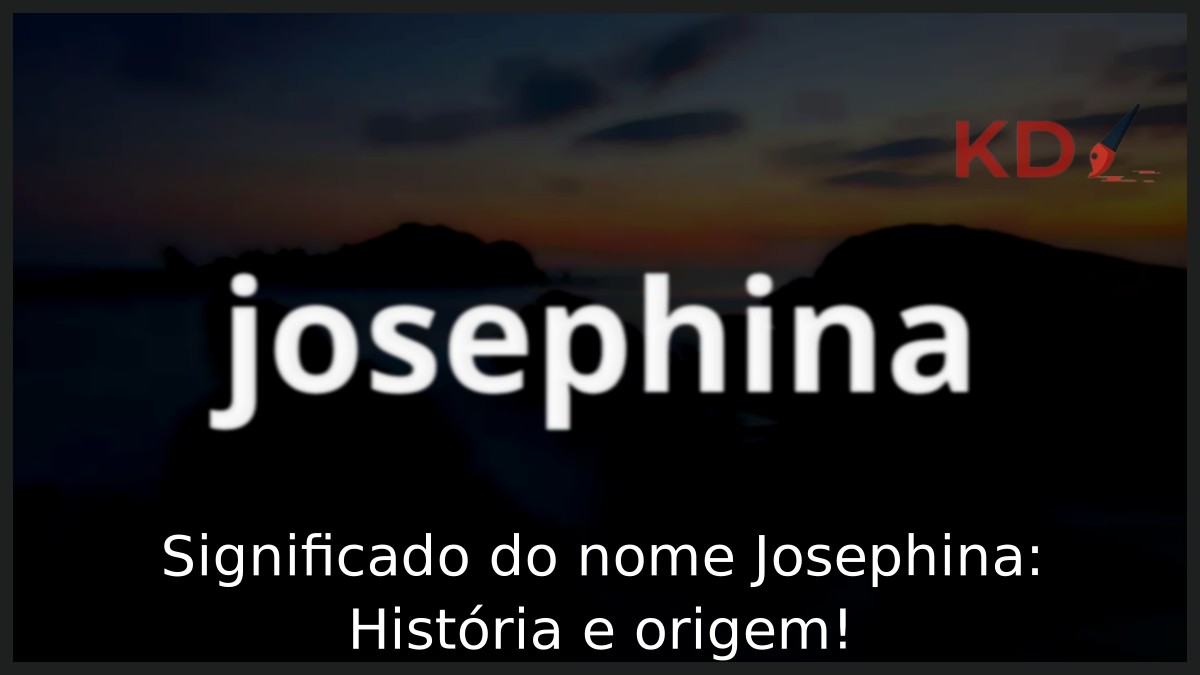 Significado do nome Josephina: História e origem! 5 Significado do nome Josephina: História e origem!
