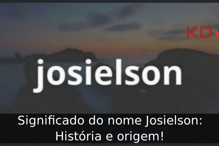Significado do nome Josielson: História e origem! 21 Significado do nome Josielson: História e origem!