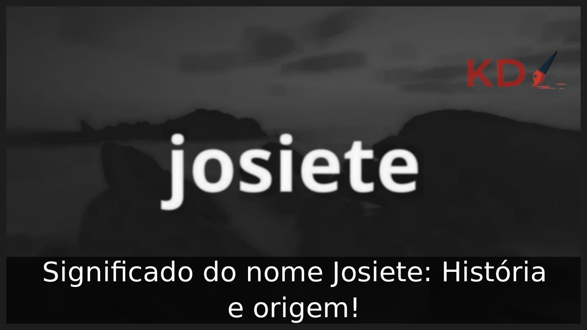 Significado do nome Josiete: História e origem! 7 Significado do nome Josiete: História e origem!