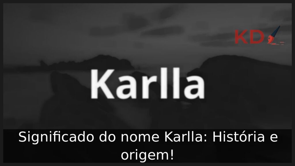 Significado do nome Karlla: História e origem! 1 Significado do nome Karlla: História e origem!