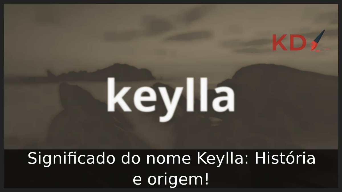 Significado do nome Keylla: História e origem! 19 Significado do nome Keylla: História e origem!