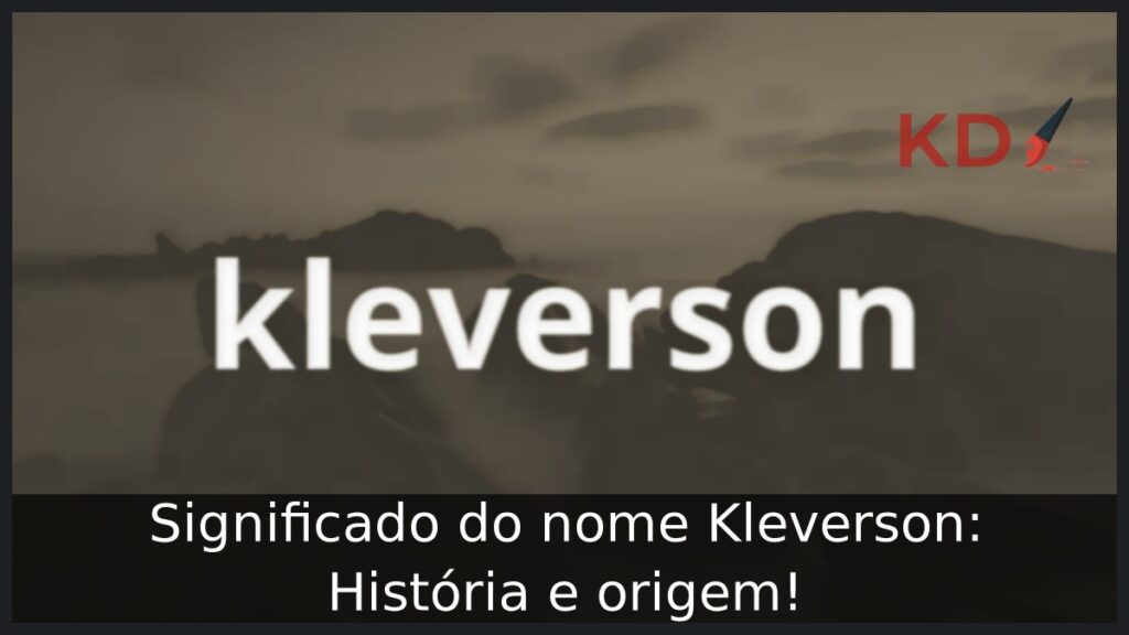 Significado do nome Kleverson: História e origem! 1 Significado do nome Kleverson: História e origem!