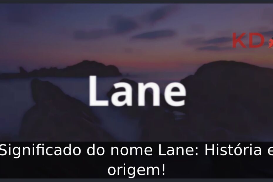 Significado do nome Lane: História e origem! 23 Significado do nome Lane: História e origem!