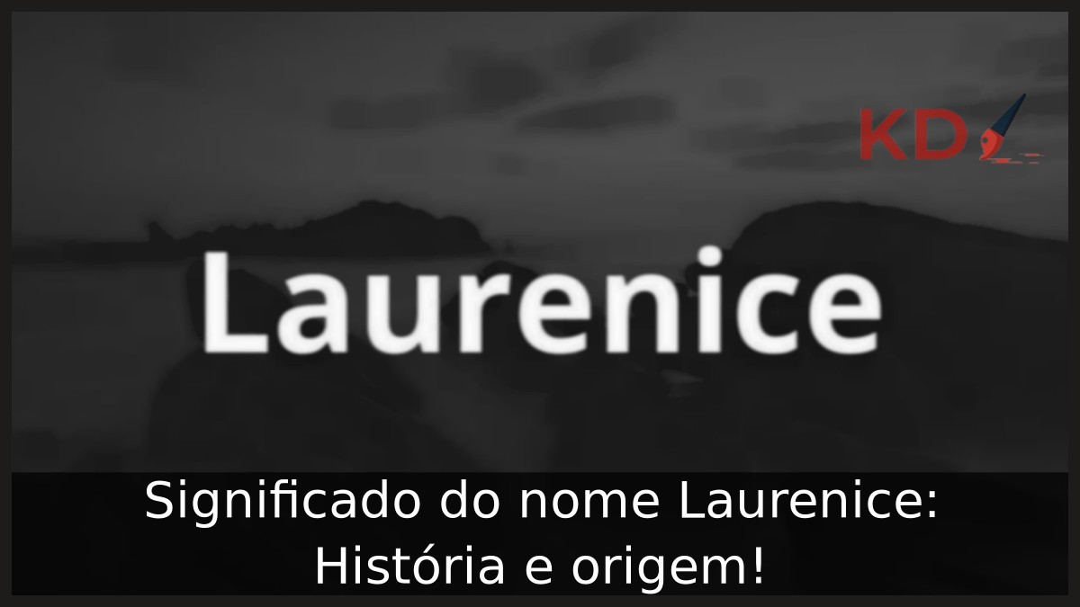 Significado do nome Laurenice: História e origem! 13 Significado do nome Laurenice: História e origem!