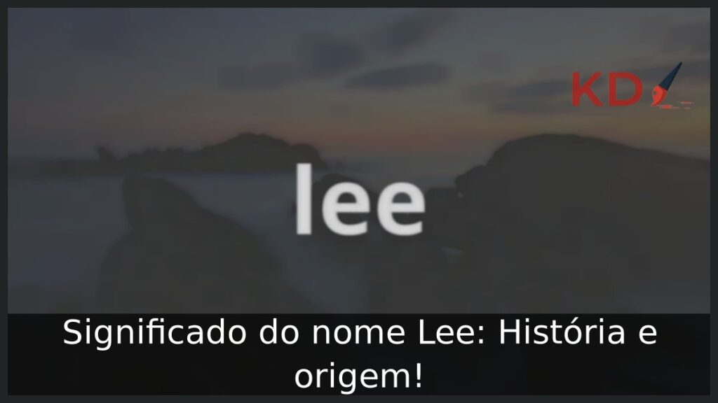 Significado do nome Lee: História e origem!