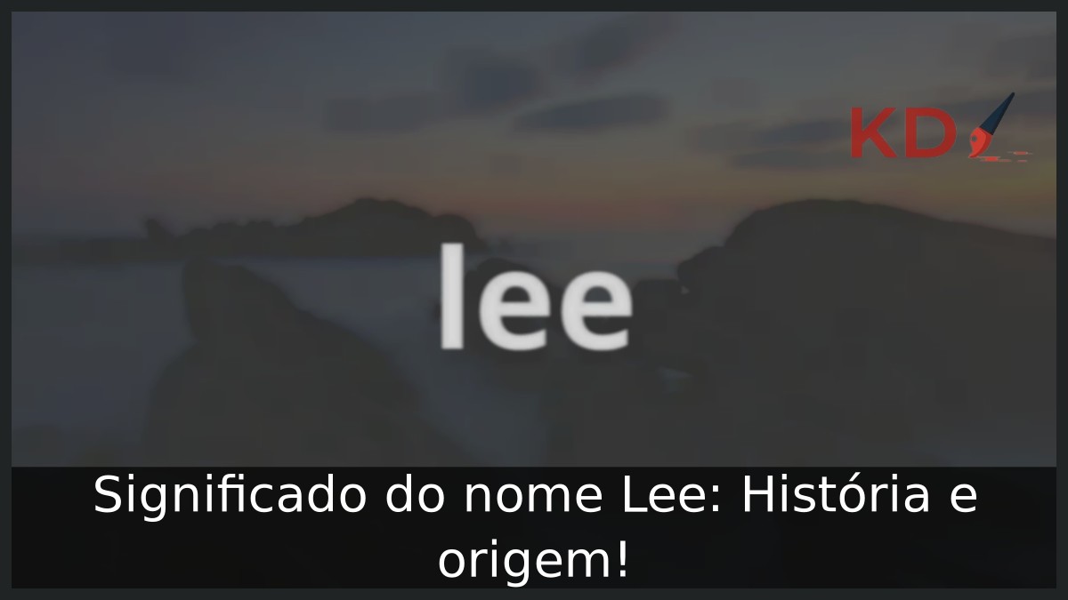 Significado do nome Lee: História e origem! 19 Significado do nome Lee: História e origem!
