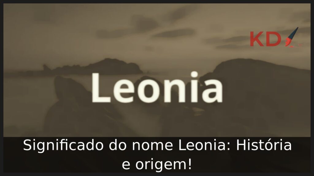 Significado do nome Leonia: História e origem! 1 Significado do nome Leonia: História e origem!