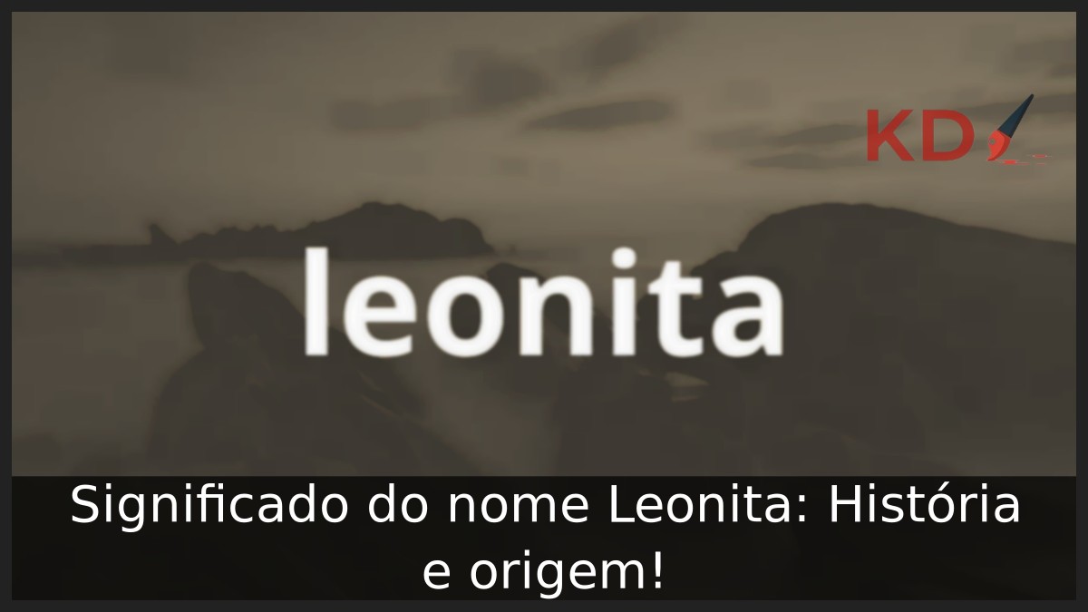 Significado do nome Leonita: História e origem!