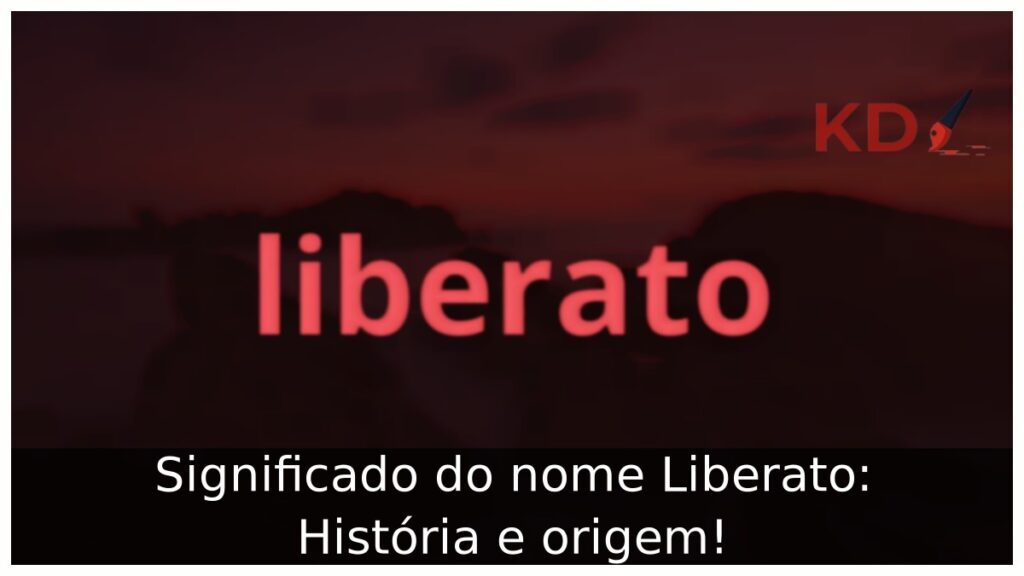 Significado do nome Liberato: História e origem! 1 Significado do nome Liberato: História e origem!