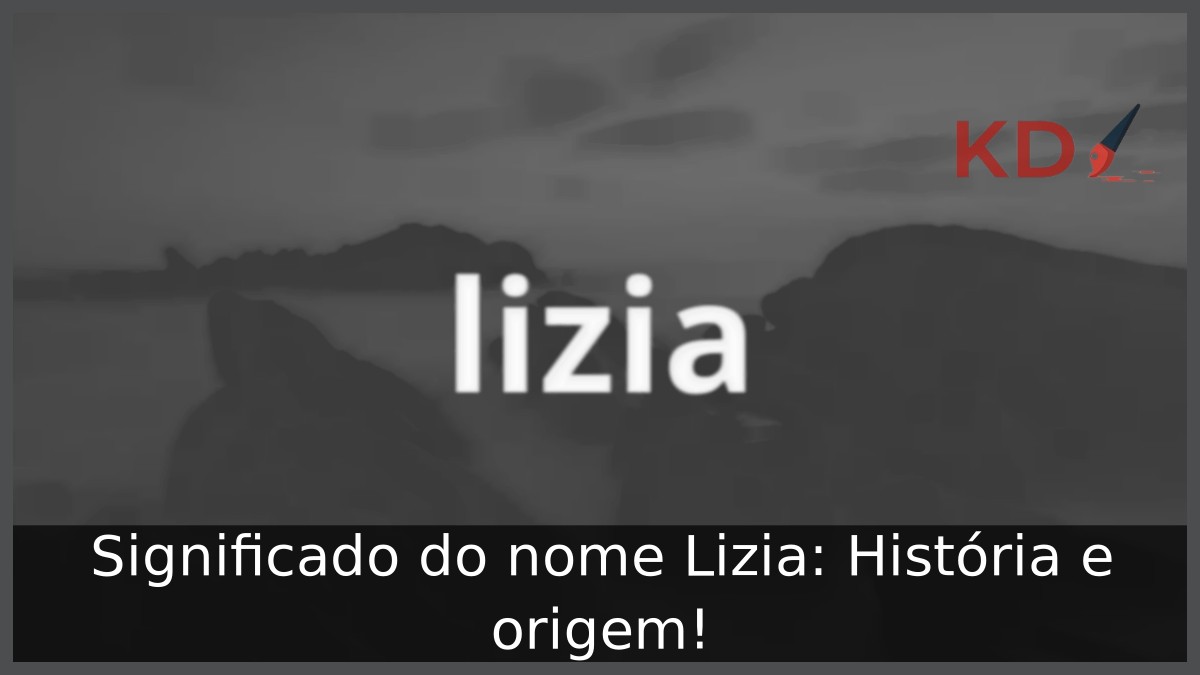Significado do nome Lizia: História e origem! 7 Significado do nome Lizia: História e origem!