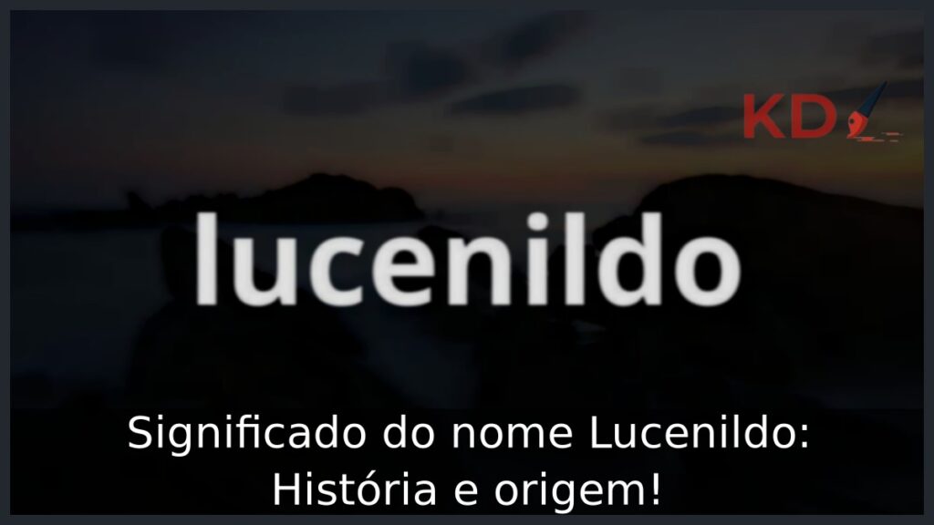 Significado do nome Lucenildo: História e origem! 1 Significado do nome Lucenildo: História e origem!