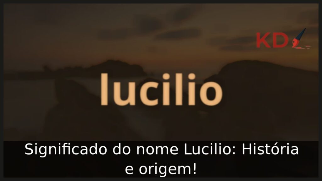 Significado do nome Lucilio: História e origem! 1 Significado do nome Lucilio: História e origem!