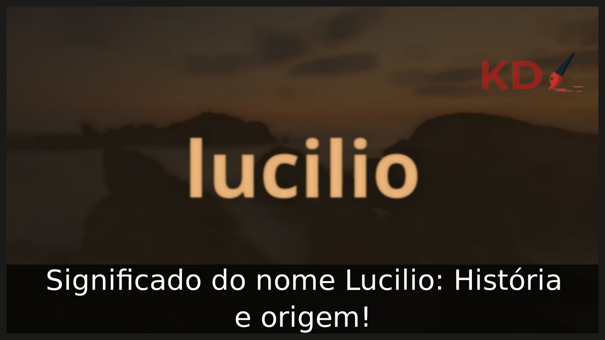 Significado do nome Lucilio: História e origem! 3 Significado do nome Lucilio: História e origem!