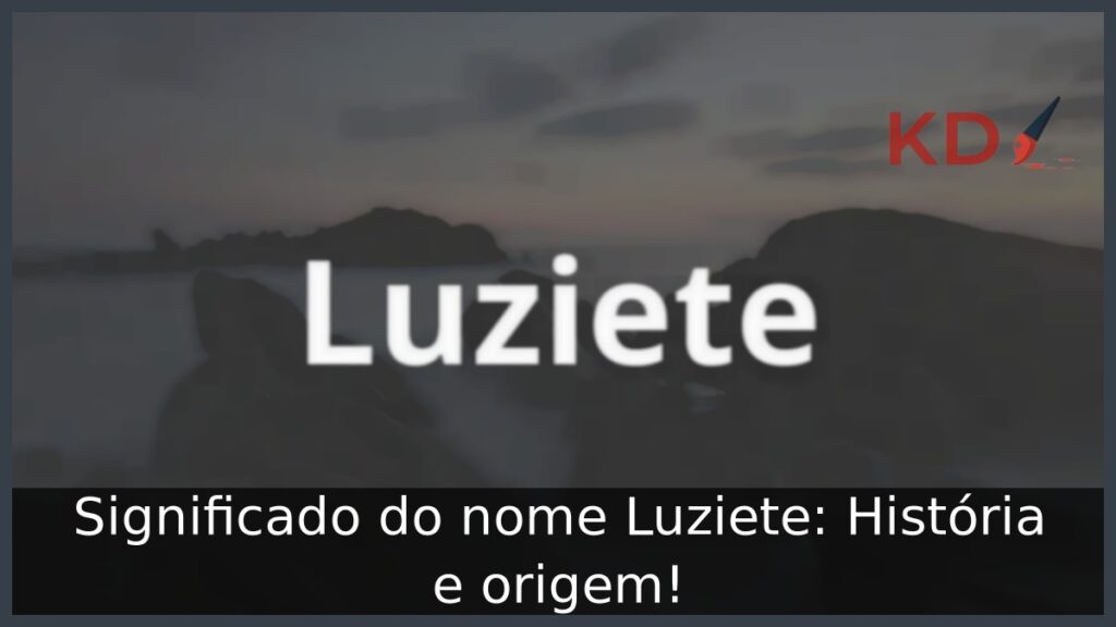 Significado do nome Luziete: História e origem! 1 Significado do nome Luziete: História e origem!
