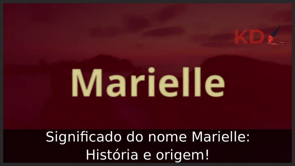 Significado do nome Marielle: História e origem!