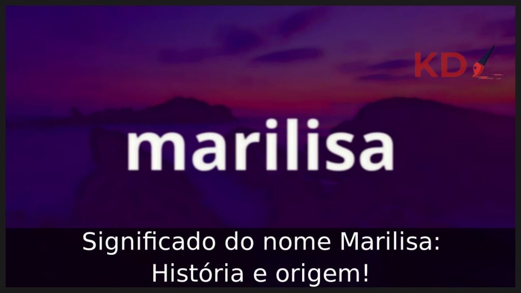 Significado do nome Marilisa: História e origem! 1 Significado do nome Marilisa: História e origem!