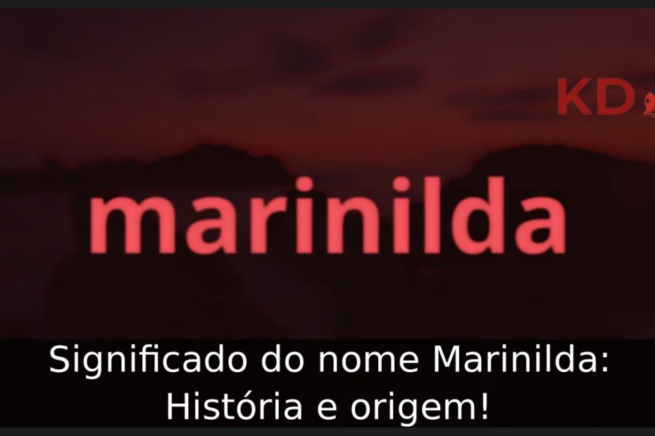 Significado do nome Marinilda: História e origem! 5 Significado do nome Marinilda: História e origem!