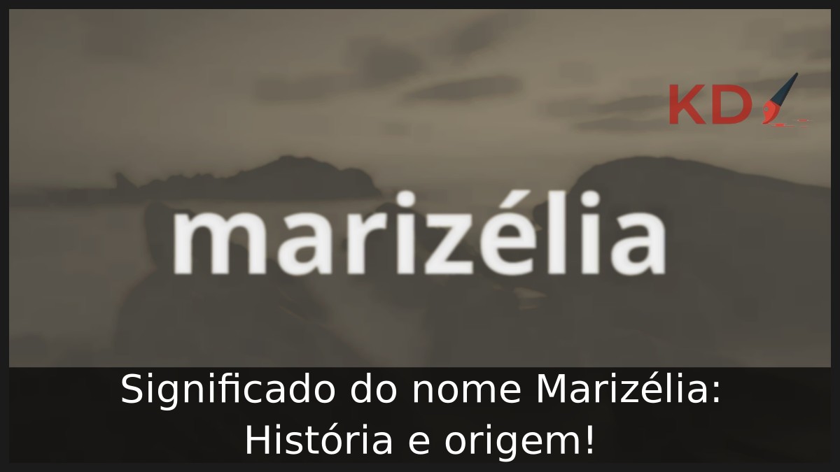 Significado do nome Marizélia: História e origem!