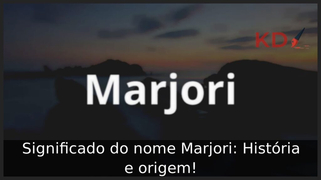 Significado do nome Marjori: História e origem! 1 Significado do nome Marjori: História e origem!