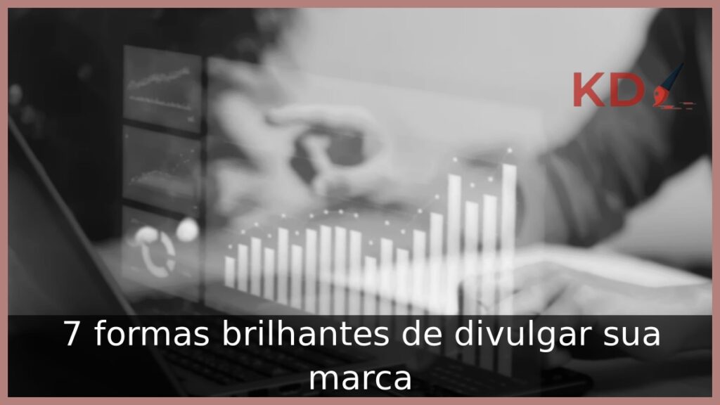 7 formas brilhantes de divulgar sua marca 1 formas brilhantes de divulgar sua marca