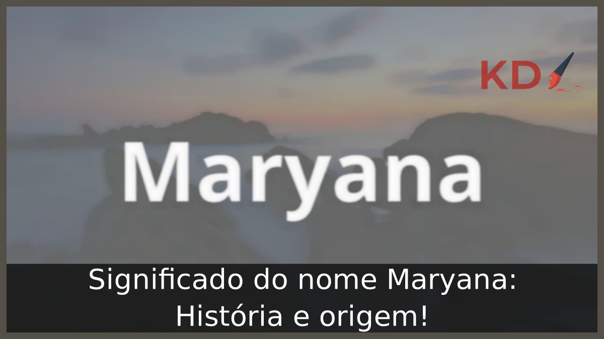Significado do nome Maryana: História e origem!