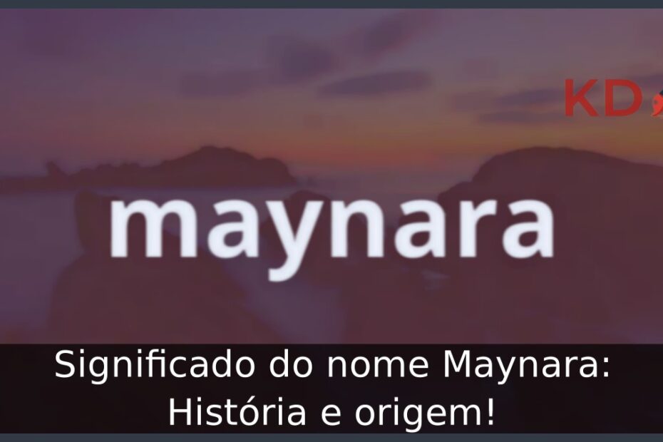 Significado do nome Maynara: História e origem! 3 Significado do nome Maynara: História e origem!