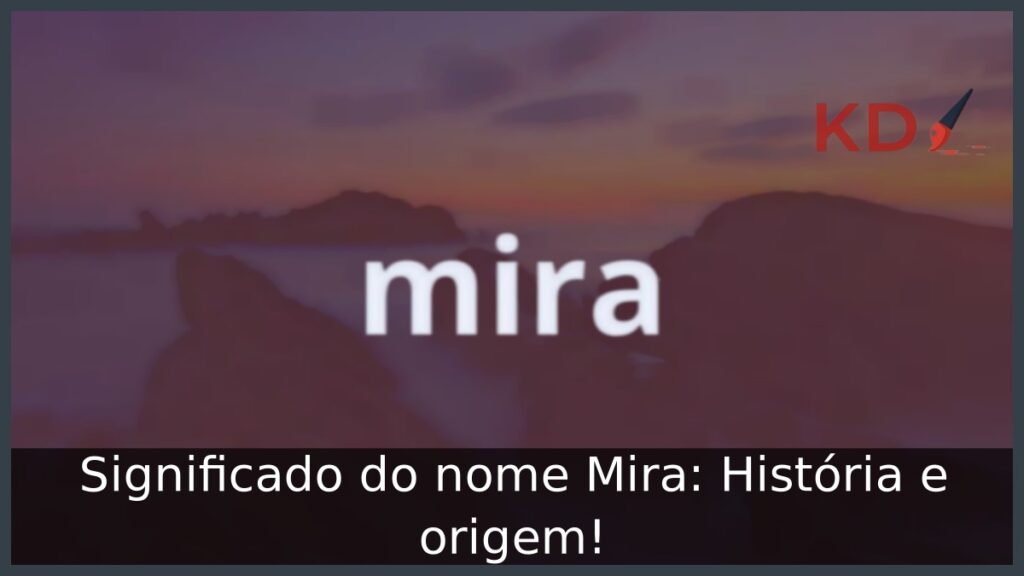 Significado do nome Mira: História e origem! 1 Significado do nome Mira: História e origem!