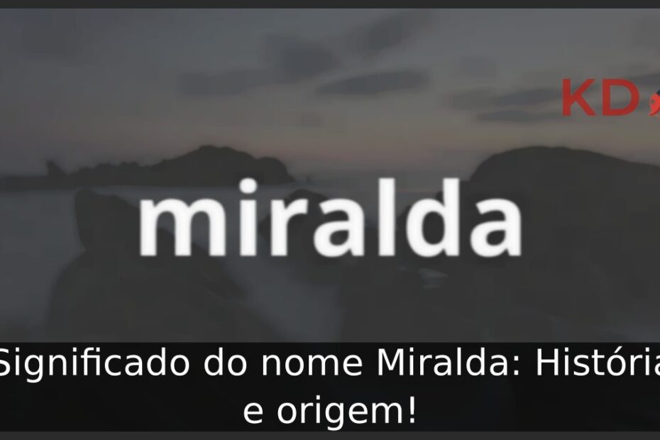 Significado do nome Miralda: História e origem! 15 Significado do nome Miralda: História e origem!