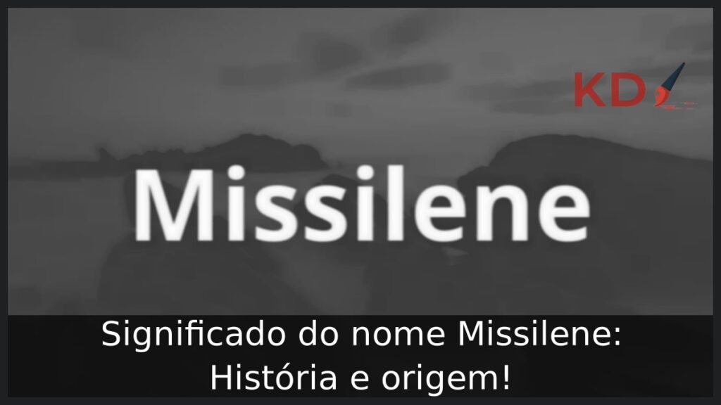Significado do nome Missilene: História e origem!