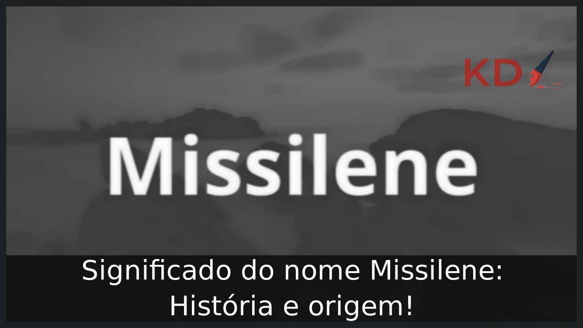 Significado do nome Missilene: História e origem! 3 Significado do nome Missilene: História e origem!