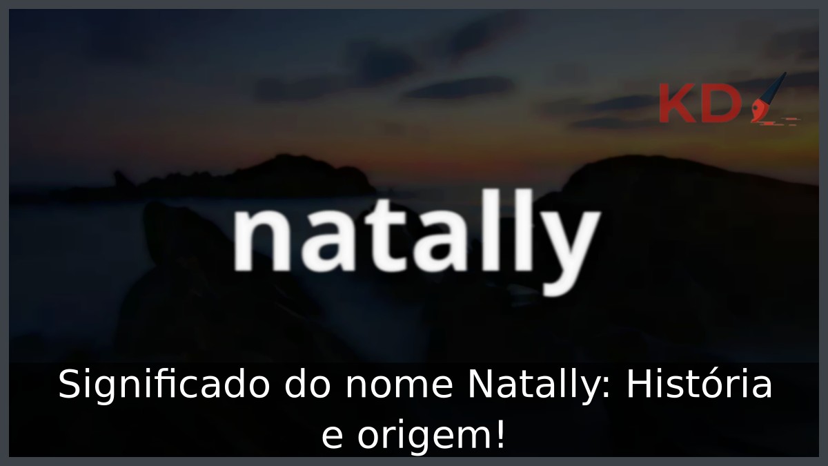 Significado do nome Natally: História e origem! 21 Significado do nome Natally: História e origem!