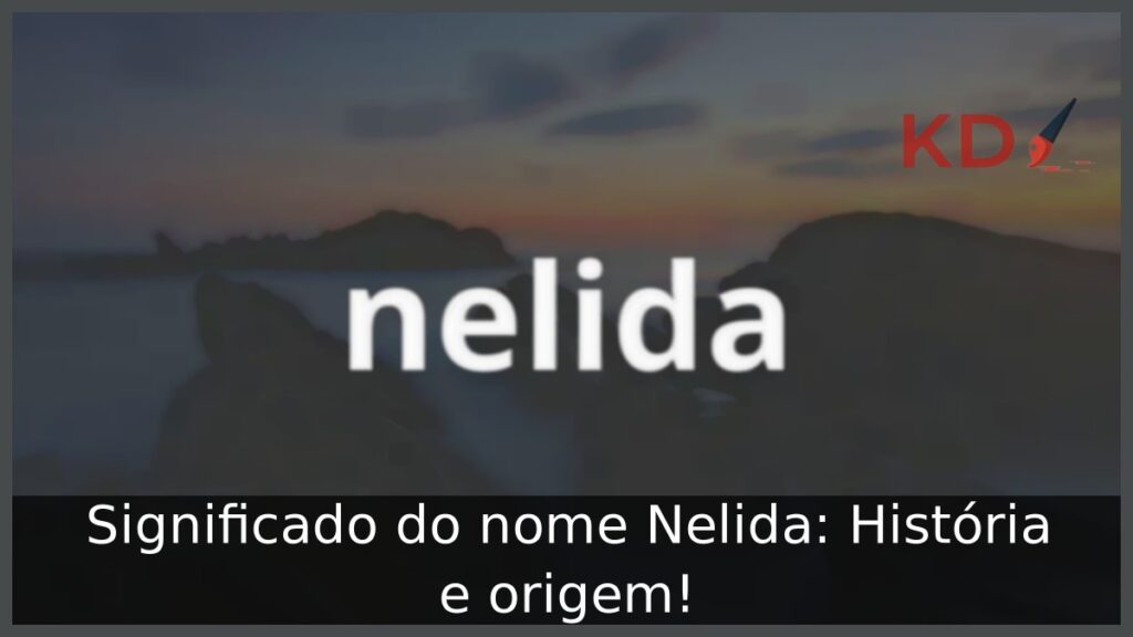Significado do nome Nelida: História e origem!