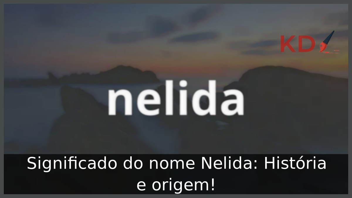 Significado do nome Nelida: História e origem! 9 Significado do nome Nelida: História e origem!