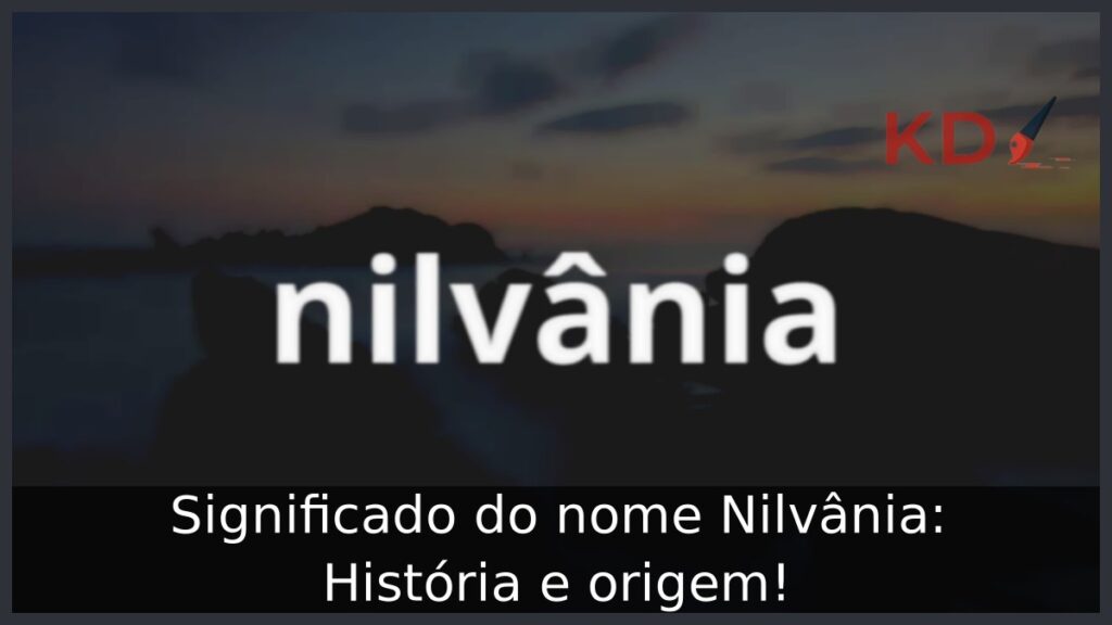 Significado do nome Nilvânia: História e origem!
