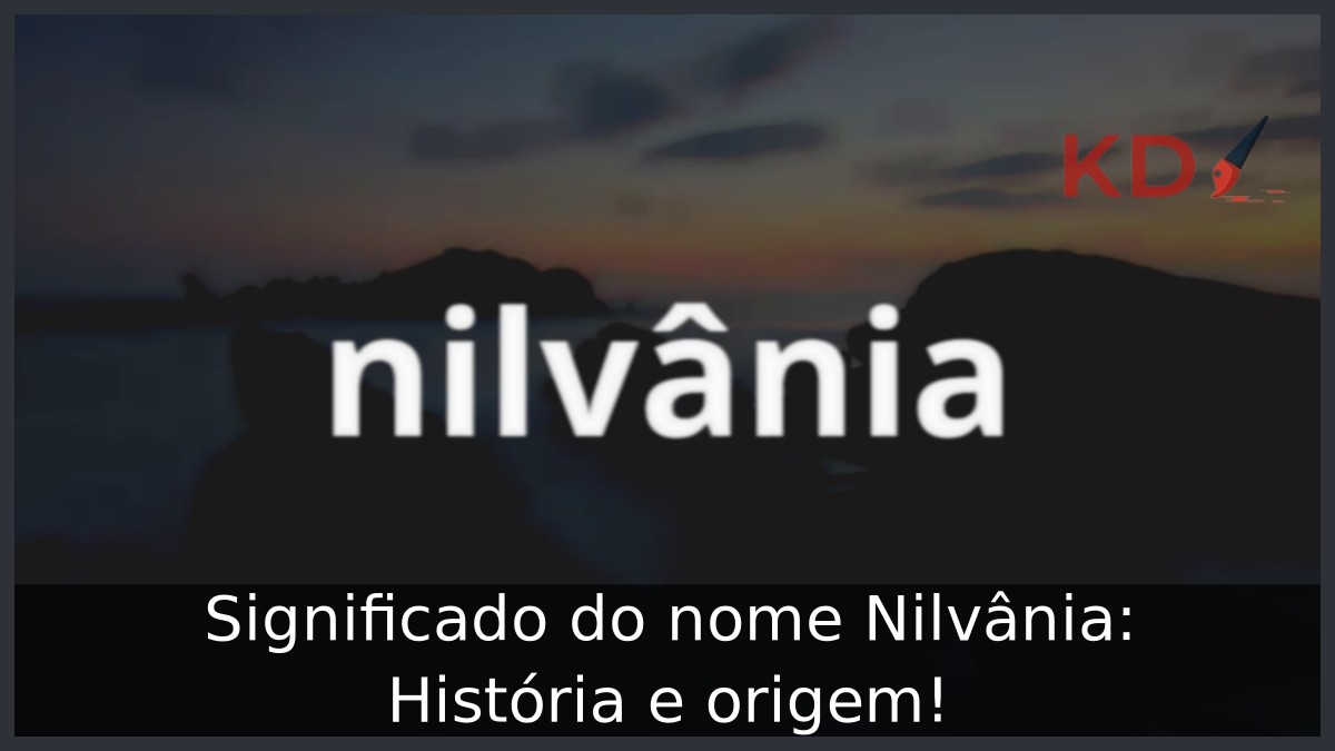 Significado do nome Nilvânia: História e origem!